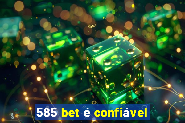 585 bet é confiável